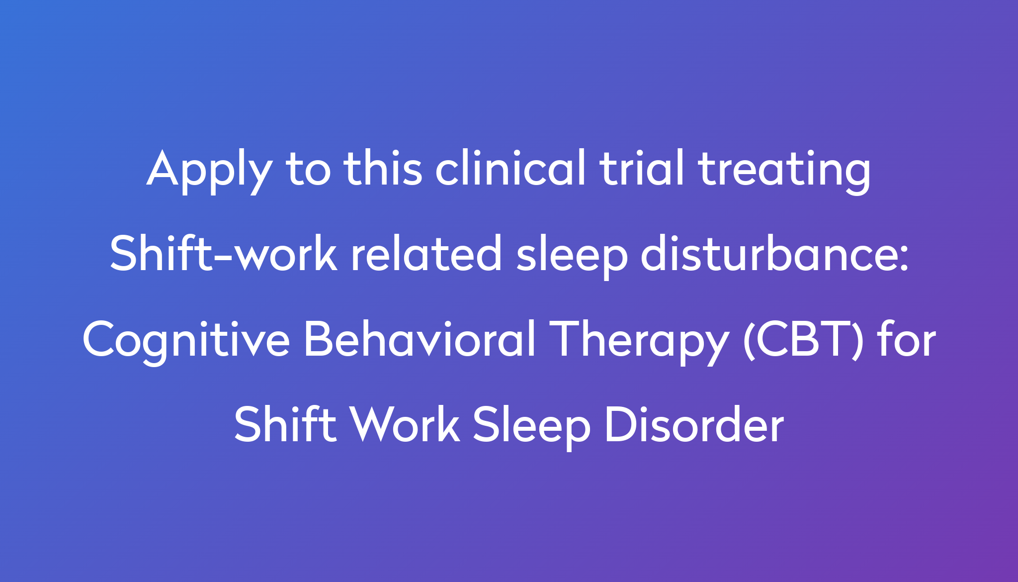 Cognitive Behavioral Therapy (CBT) for Shift Work Sleep Disorder